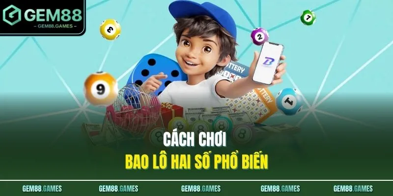 Lô Đề GEM88 2 Cách chơi bao lô hai số phổ biến