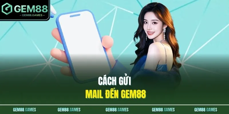 Liên Hệ GEM88 3 Cách gửi mail đến GEM88