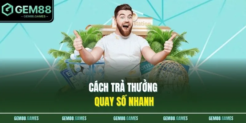 Quay Số GEM88 4 Cách trả thưởng quay số nhanh