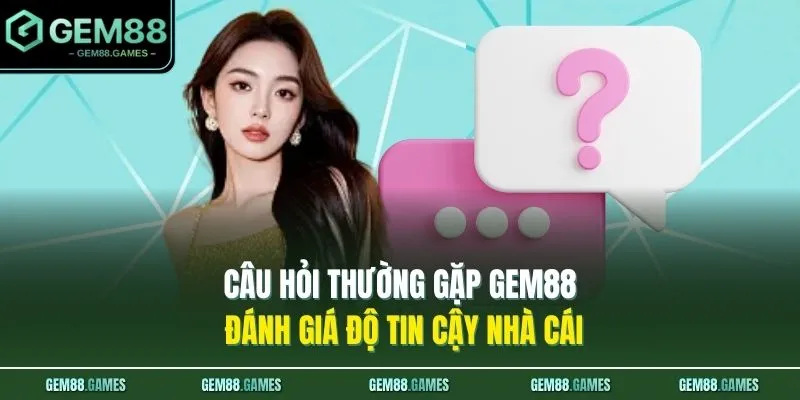 Vấn đề thường gặp GEM88 đánh giá độ tin cậy nhà cái