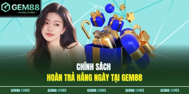 Khuyến Mãi GEM88 3 Chính sách hoàn trả hằng ngày tại GEM88