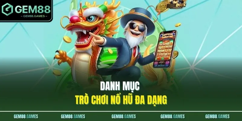 Nổ Hũ GEM88 2 Danh mục trò chơi nổ hũ đa dạng