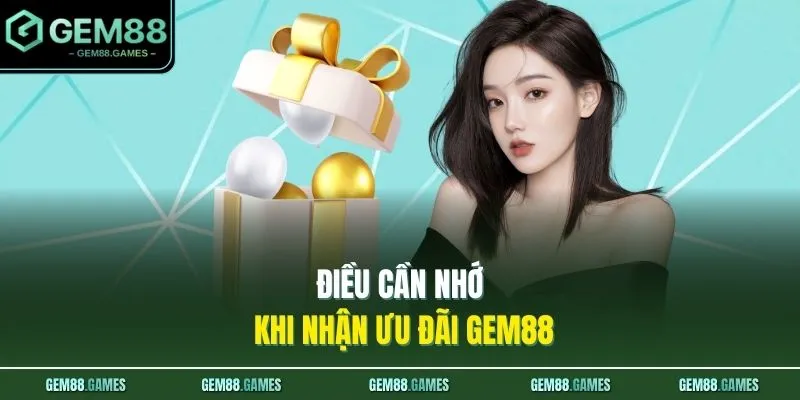 Khuyến Mãi GEM88 4 Điều cần nhớ khi nhận ưu đãi GEM88