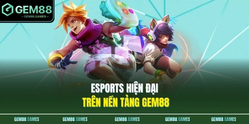 Thể Thao GEM88 3 Esports hiện đại trên nền tảng GEM88