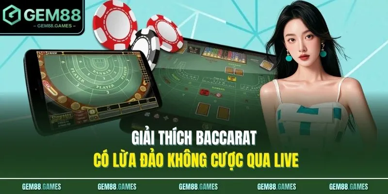 Baccarat Có Lừa Đảo Không? Sự Thật Về Game Bài 2026 Cần Biết 4 Giải thích Baccarat có lừa đảo không cược qua live
