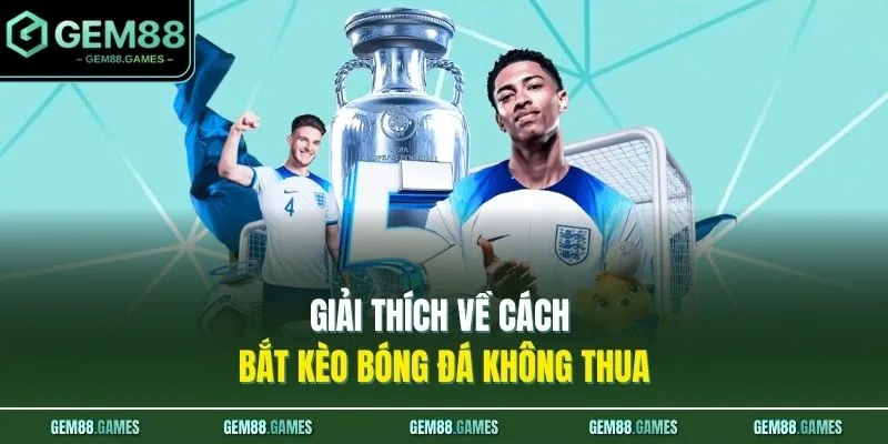 Cách Bắt Kèo Bóng Đá Không Thua Giảm Rủi Ro 2026 Hiệu Quả 2 Giải thích về cách bắt kèo bóng đá không thua