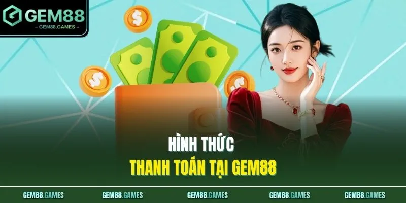 Nạp Tiền GEM88 2 Hình thức thanh toán tại GEM88