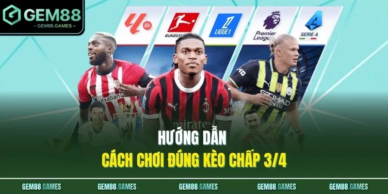Kèo Chấp 3/4 Là Gì? Cách Đánh Kèo 0.75 Chuẩn Xác, Dễ Áp Dụng 2 Hướng dẫn cách chơi đúng kèo chấp 3/4