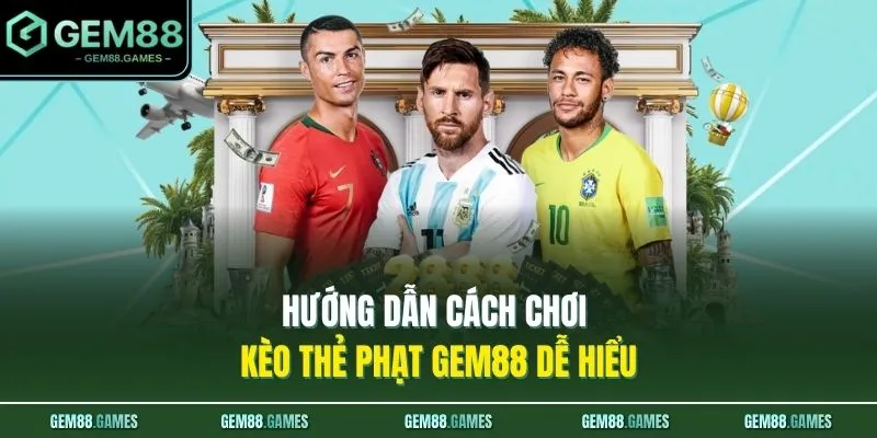 Kèo Thẻ Phạt Là Gì? Cách Soi Kèo Thẻ Phạt Hiệu Quả Nhất 2026 2 Hướng dẫn cách chơi kèo thẻ phạt GEM88 dễ hiểu