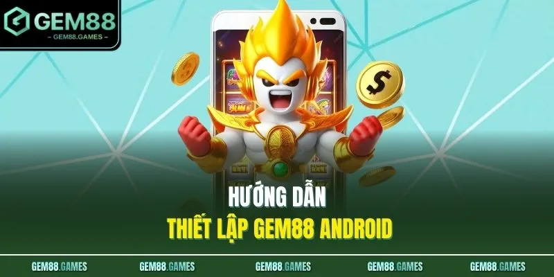 Tải App GEM88 2 Hướng dẫn thiết lập GEM88 Android