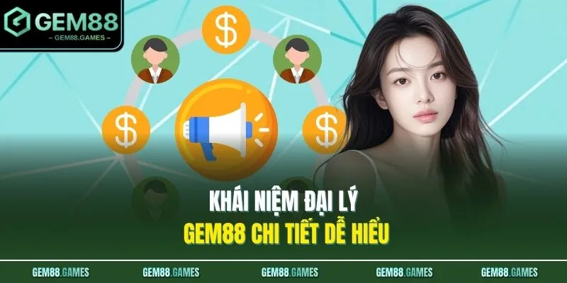 Đại Lý GEM88 1 Khái niệm đại lý GEM88 chi tiết dễ hiểu