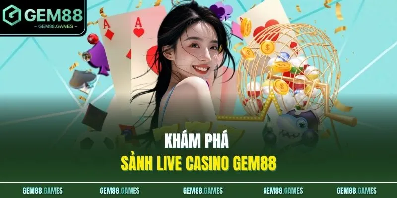 Live Casino GEM88 1 Khám phá sảnh live casino GEM88