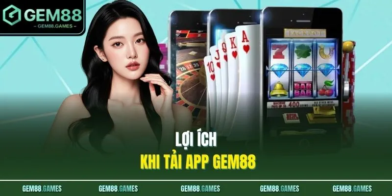 Tải App GEM88 1 Lợi ích khi tải app GEM88