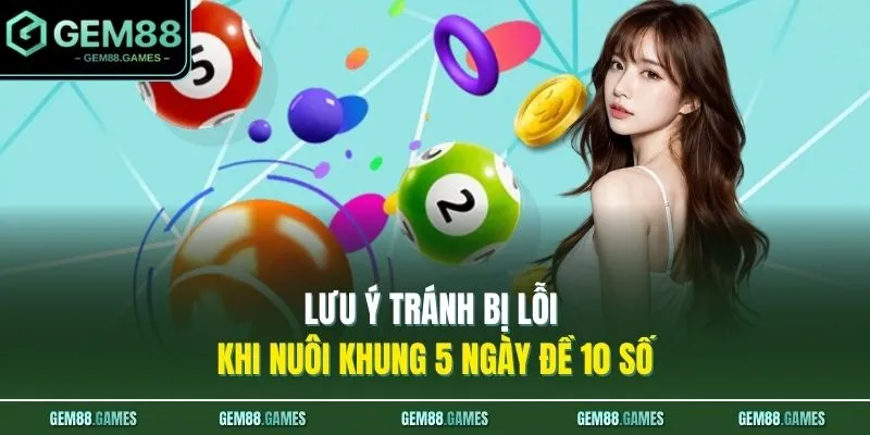 Dàn Đề 10 Số Nuôi Khung 5 Ngày - Mẹo Ăn Thông 2 Nháy Cùng GEM88 4 Lưu ý tránh bị lỗi khi nuôi khung 5 ngày đề 10 số