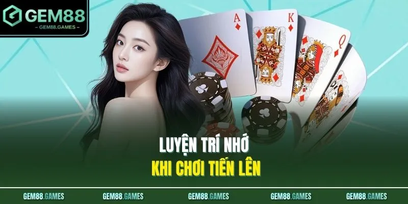 Luyện trí nhớ khi chơi Tiến Lên