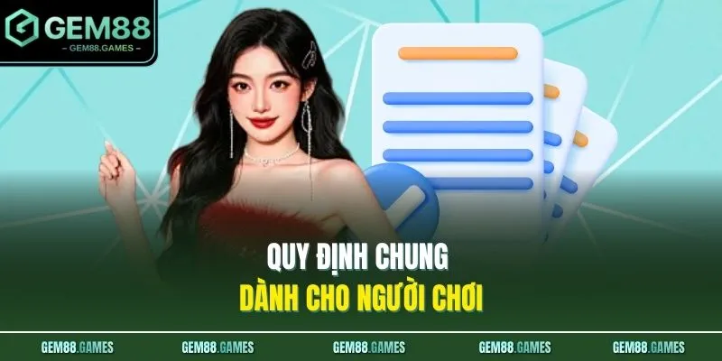 Điều Khoản Điều Kiện GEM88 2 Quy định chung dành cho người chơi