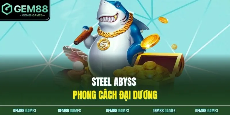 Bắn Cá GEM88 3 Steel Abyss phong cách đại dương