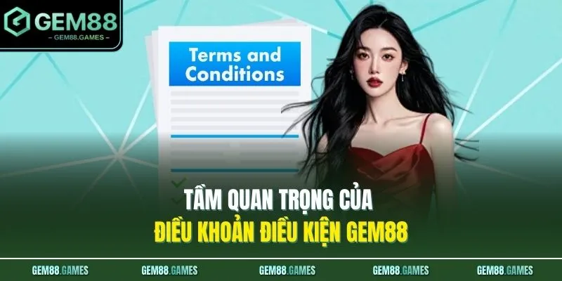 Điều Khoản Điều Kiện GEM88 1 Tầm quan trọng của điều khoản điều kiện GEM88