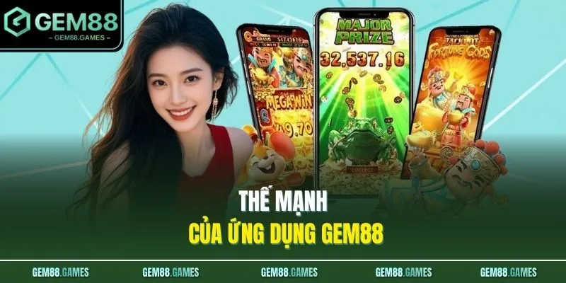 Tải App GEM88 4 Thế mạnh của ứng dụng GEM88