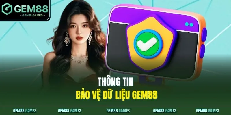 Quyền riêng tư và bảo mật GEM88 2 Thông tin bảo vệ dữ liệu GEM88
