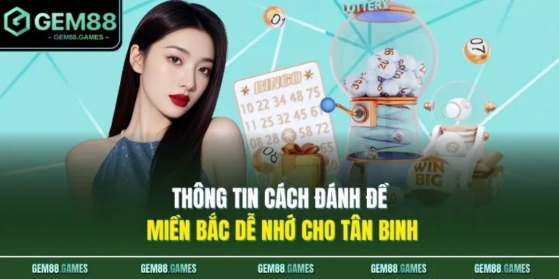 Cách Đánh Đề Miền Bắc Tại GEM88 - 3 Mẹo Soi Cầu Ăn Thông 2 Thông tin cách đánh đề miền Bắc dễ nhớ cho tân binh