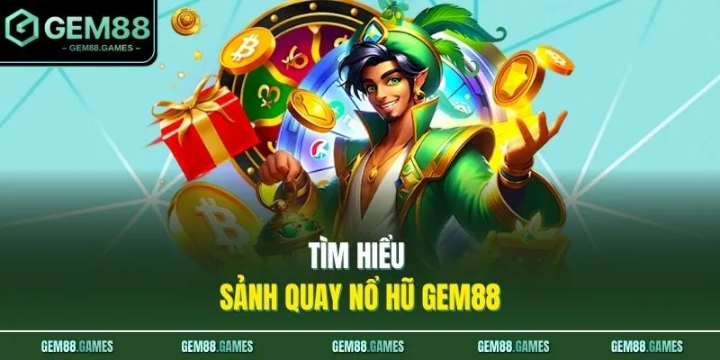 Nổ Hũ GEM88 1 Tìm hiểu sảnh quay nổ hũ GEM88