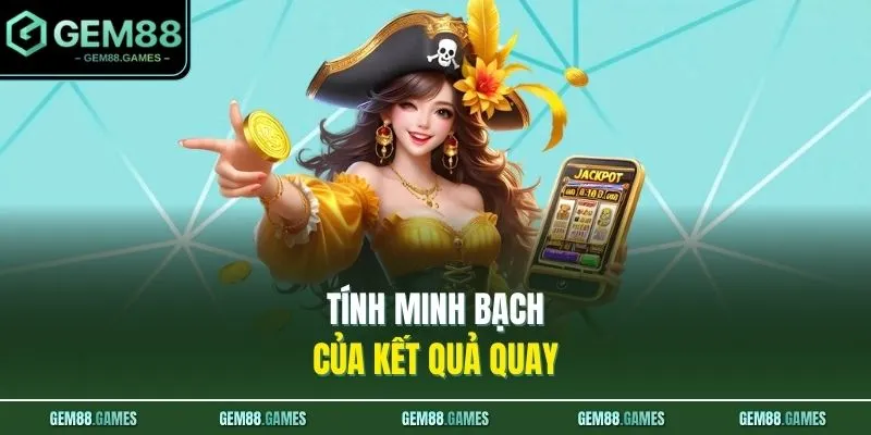 Nổ Hũ GEM88 3 Tính minh bạch của kết quả quay
