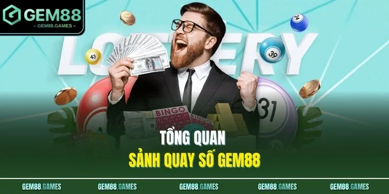 Quay Số GEM88 1 Tổng quan sảnh quay số GEM88