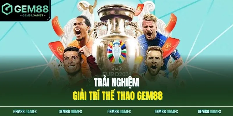 Thể Thao GEM88 1 Trải nghiệm giải trí thể thao GEM88