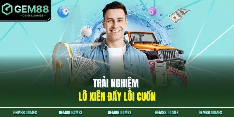 Lô Đề GEM88 3 Trải nghiệm lô xiên đầy lôi cuốn
