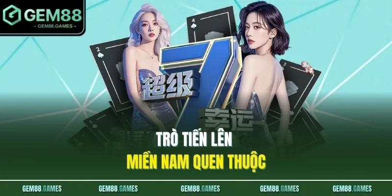 Game Bài GEM88 2 Trò Tiến Lên Miền Nam quen thuộc